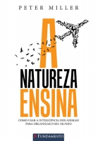 A natureza ensina: Como usar a inteligência dos animais para organizar o seu mundo