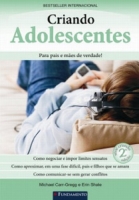 Criando adolescentes: Para pais e mães de verdade! - 2ª Edição