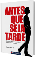 Antes que seja tarde - Como proteger nossos filhos das escolhas erradas