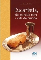 Eucaristia, pão partido para a vida do mundo
