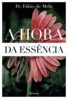 A hora da essência - Pe. Fábio de Melo