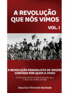 A Revolução que nós vimos - Vol. I - Revolução Federalista